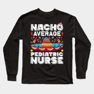 Nacho Average Pediatric Nurse Sombrero Beard Cinco de Mayo Long Sleeve T-Shirt